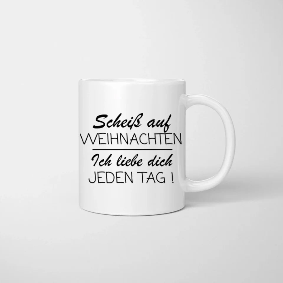 Scheiss auf Weihnachten, ich liebe dich mehr - Personalisierte Tasse für Paare