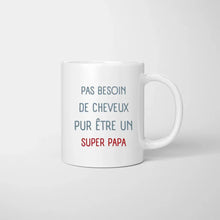 Carica l&#39;immagine nel visualizzatore di Gallery, Pas besoin de cheveux pur etre un SUPER PAPA - Mug personnalisé (1-4 enfants)
