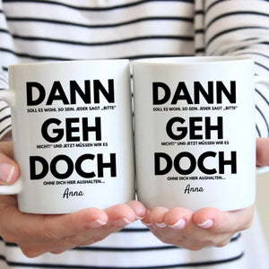 Dann geh doch - Personalisierte Tasse zum Abschied (Kolleginnen, Kollegen, Jobwechsel)