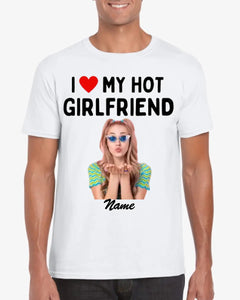 I love my hot girlfriend - Personalisiertes Foto T-Shirt (100% Baumwolle, Unisex)