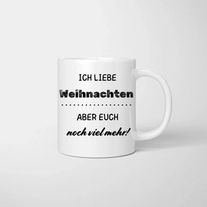 Ich liebe Weihnachten aber euch noch viel mehr! - Personalisierte Tasse für die ganze Familie (1-4 Kinder)