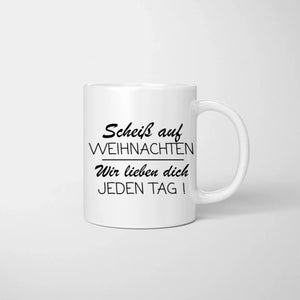 Personalisierte Familien Tasse "Vergiss Weihnachten, Wir lieben dich JEDEN TAG" (Eltern, 1-4 Kinder)