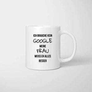 Brauche kein Google, meine Frau weiss eh alles besser - Personalisierte Pärchen-Tasse